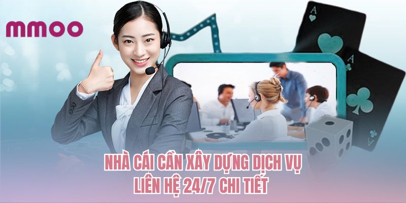Nhà cái cần xây dựng dịch vụ liên hệ 24/7 chi tiết 